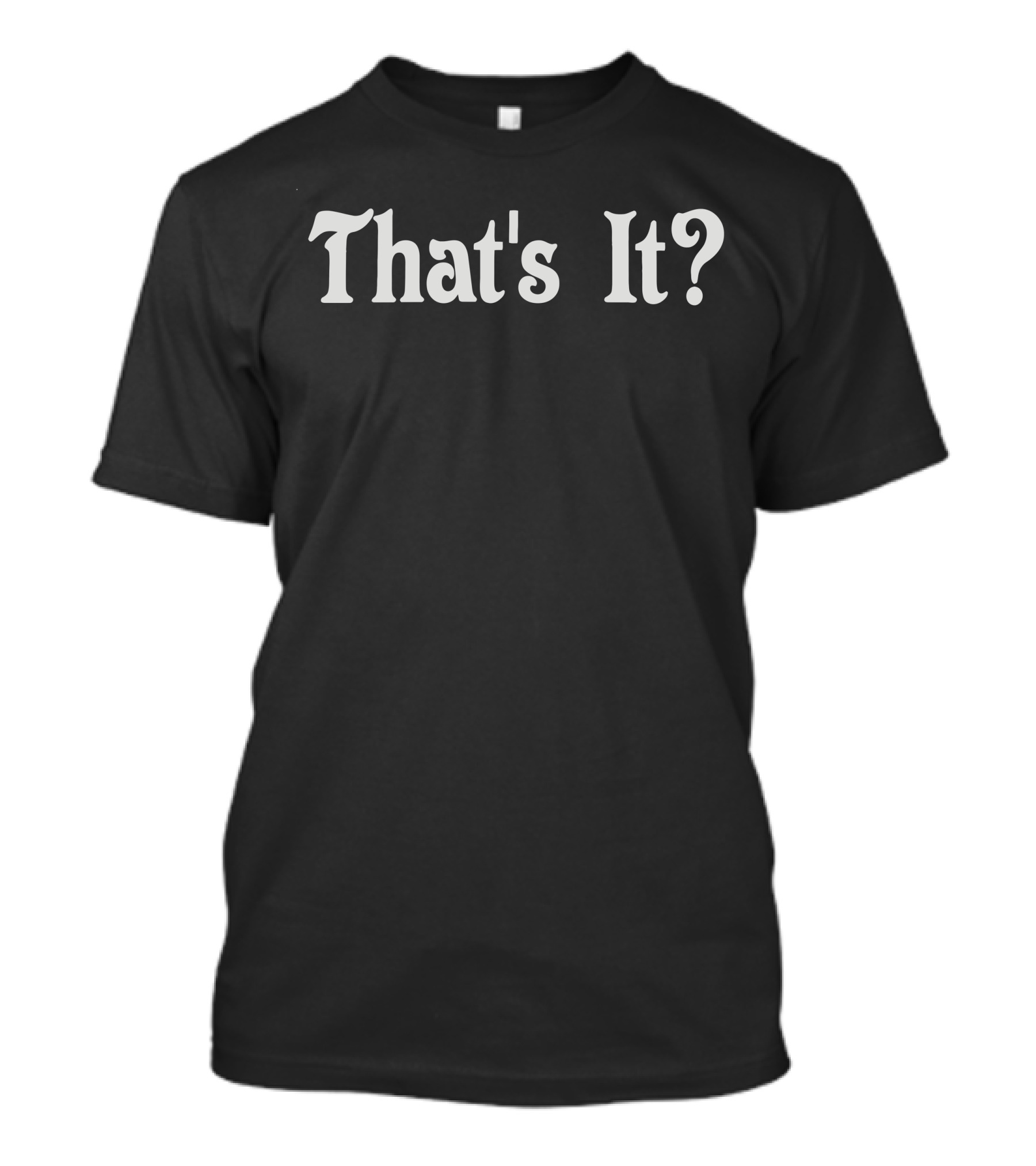 That's It? Seize T-Shirt