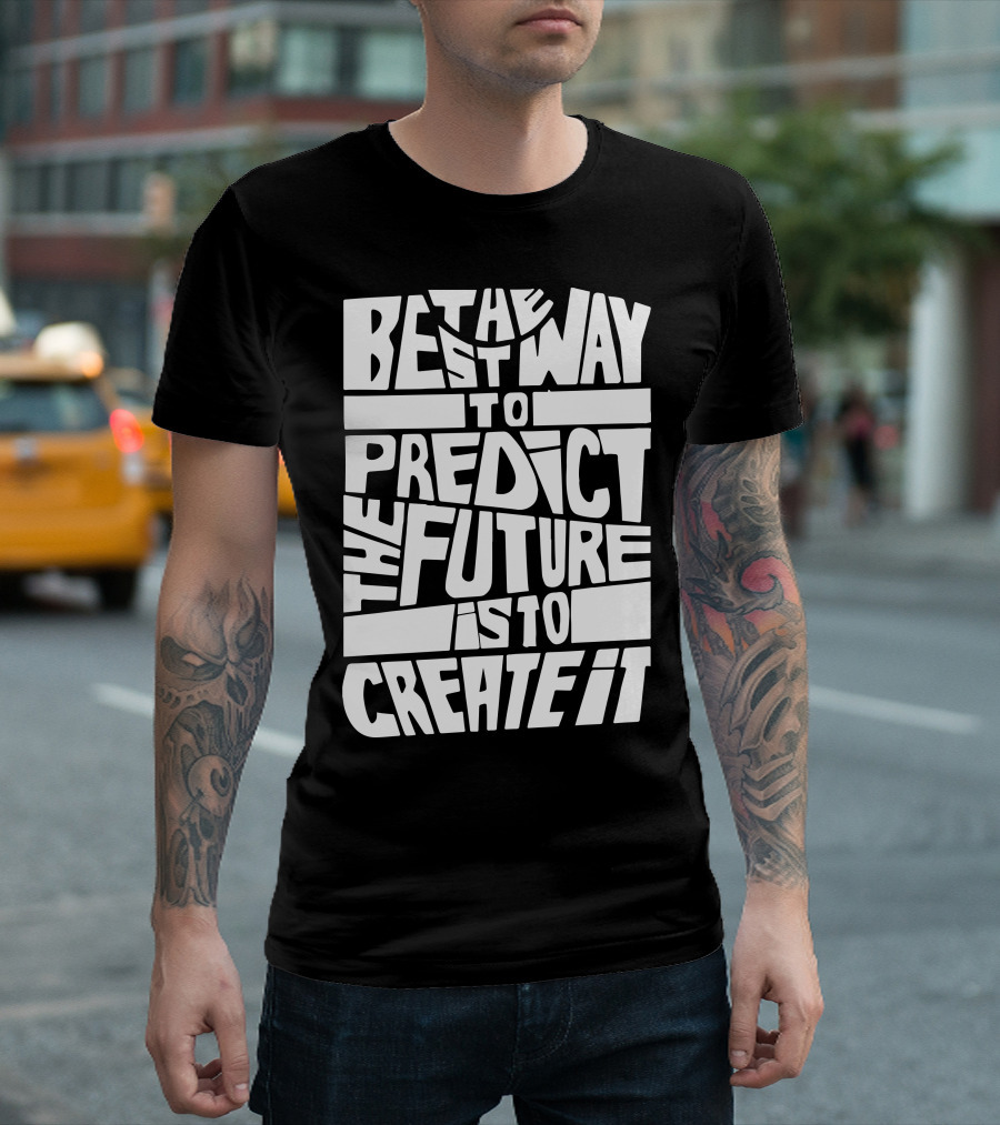 The Best Way To Predict The Future Is To Create It Bold Typography T-Shirt