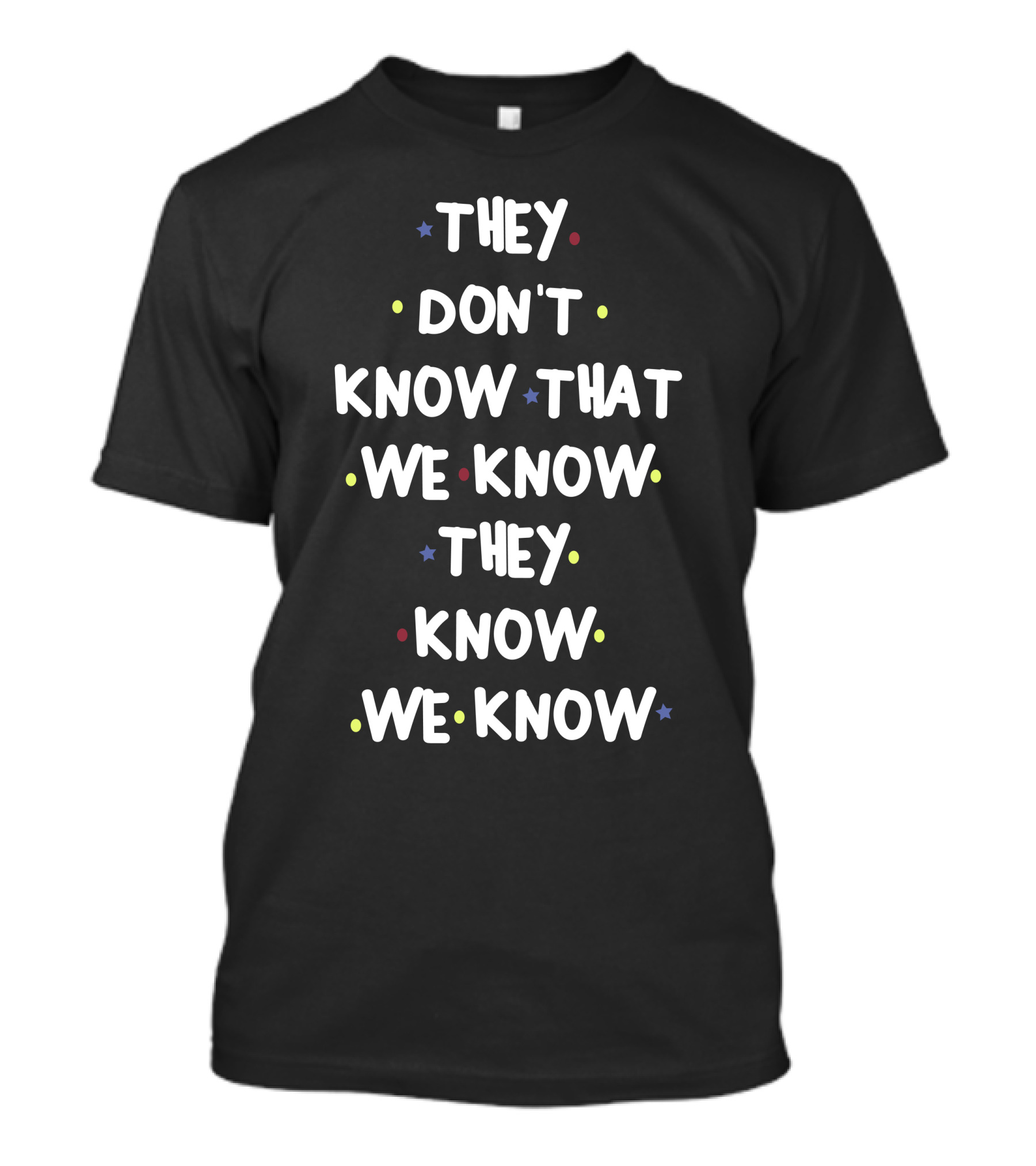 They Dont Know That We Know They Know We Know Friends T-Shirt