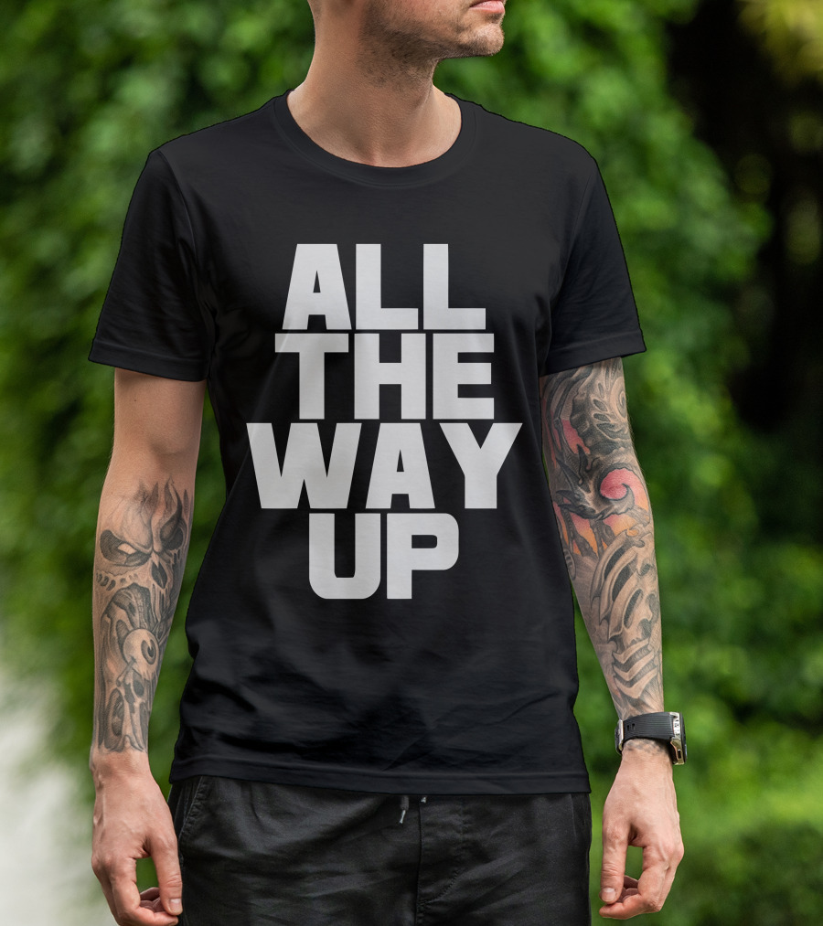 All The Way Up Motivational Phrase T-Shirt