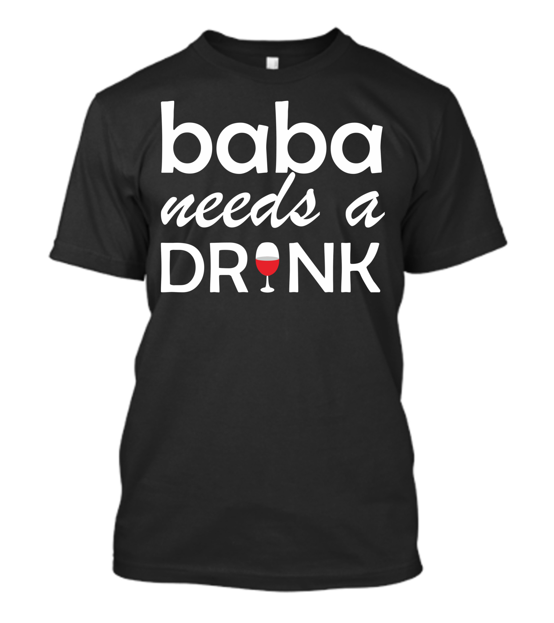 Baba Needs A Drink Wine Glass T-Shirt