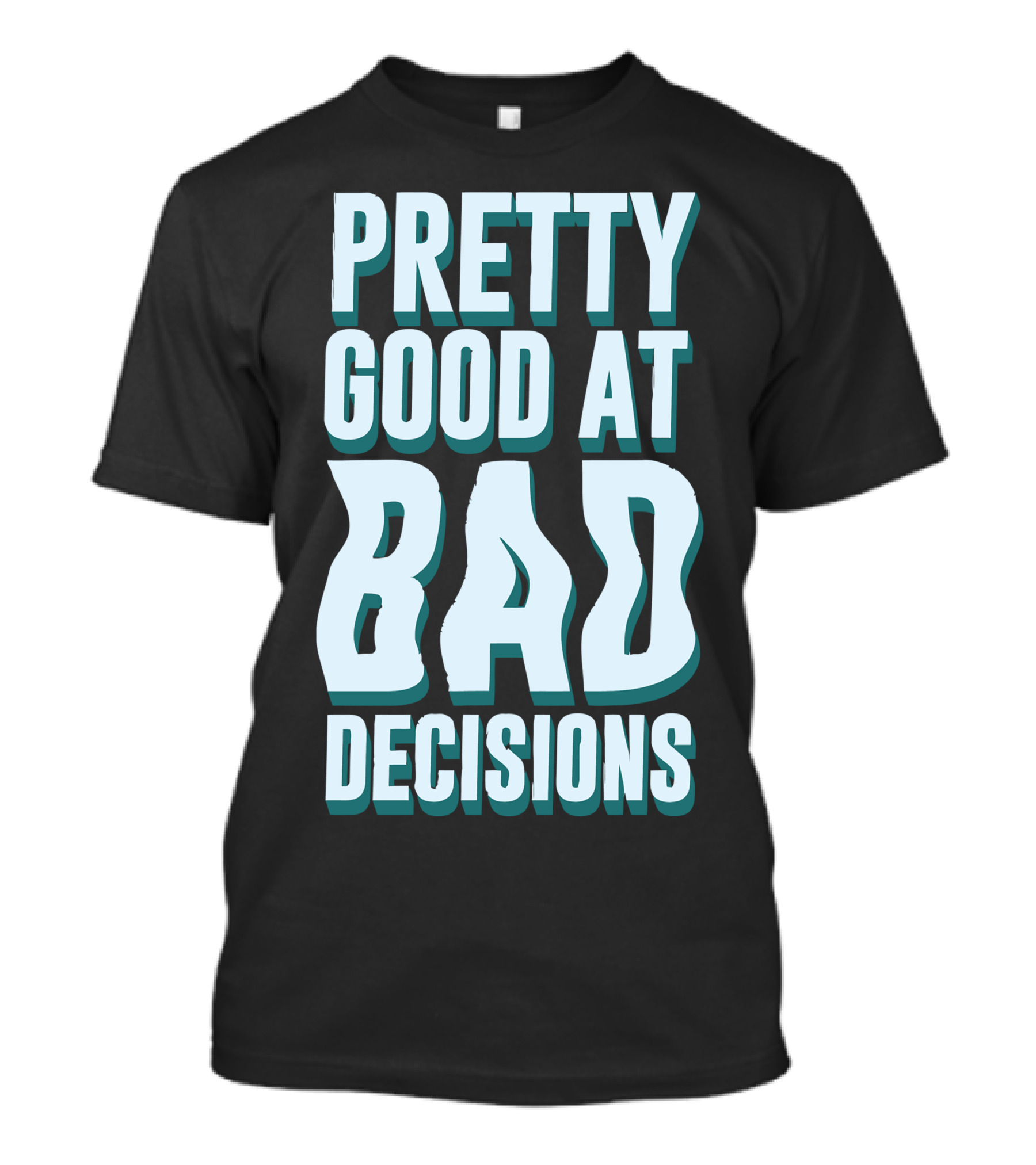 Pretty Good At Bad Decisions T-Shirt