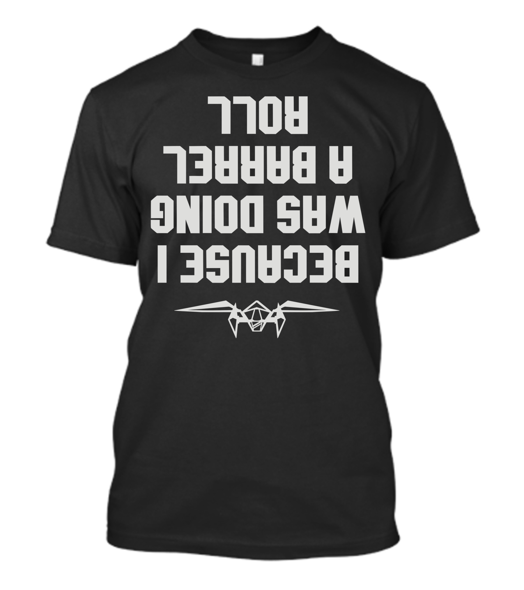 Because I Was Doing A Barrel Roll Starfighter Maneuver T-Shirt