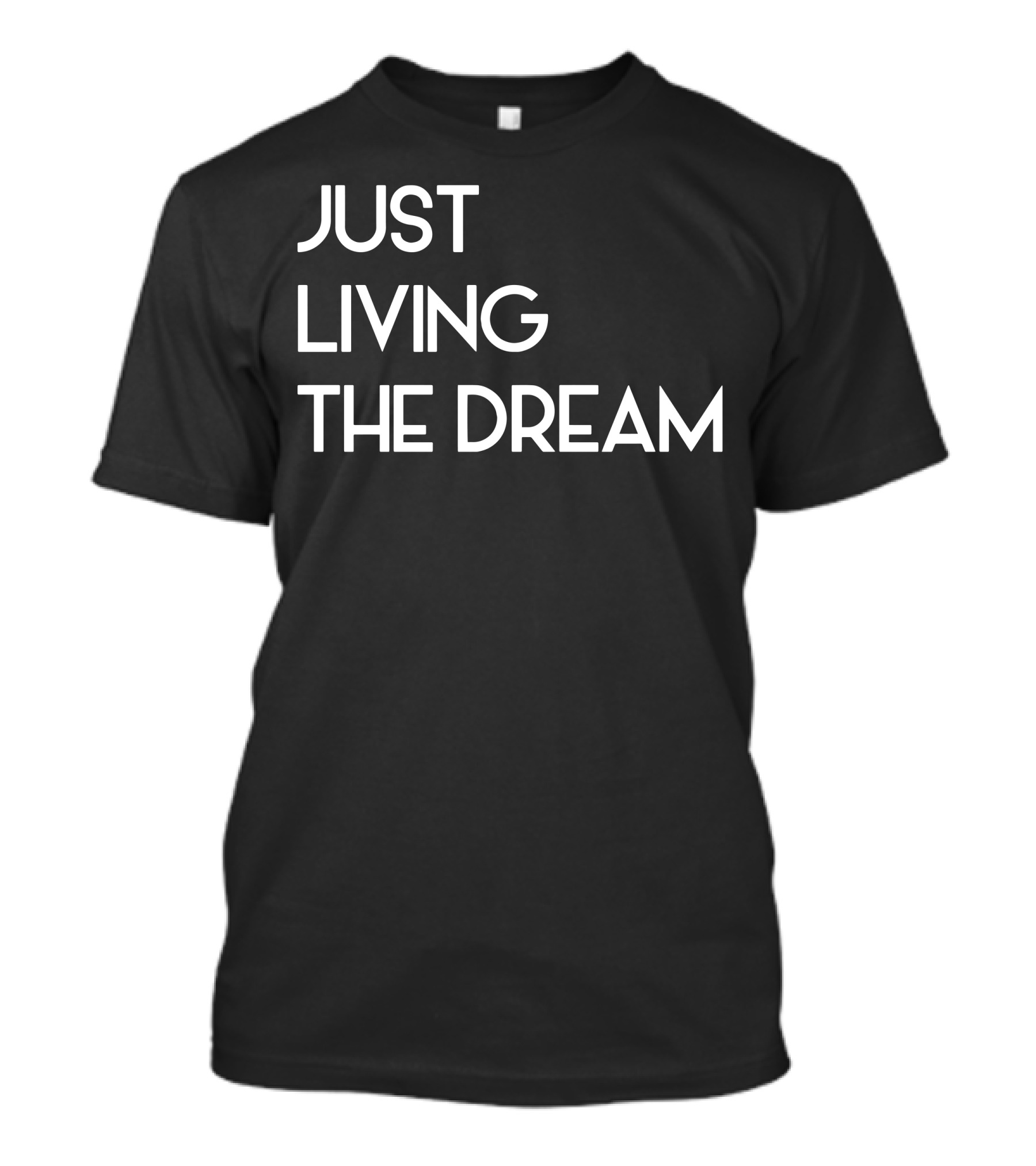 Just Living Livin The Dream T-Shirt