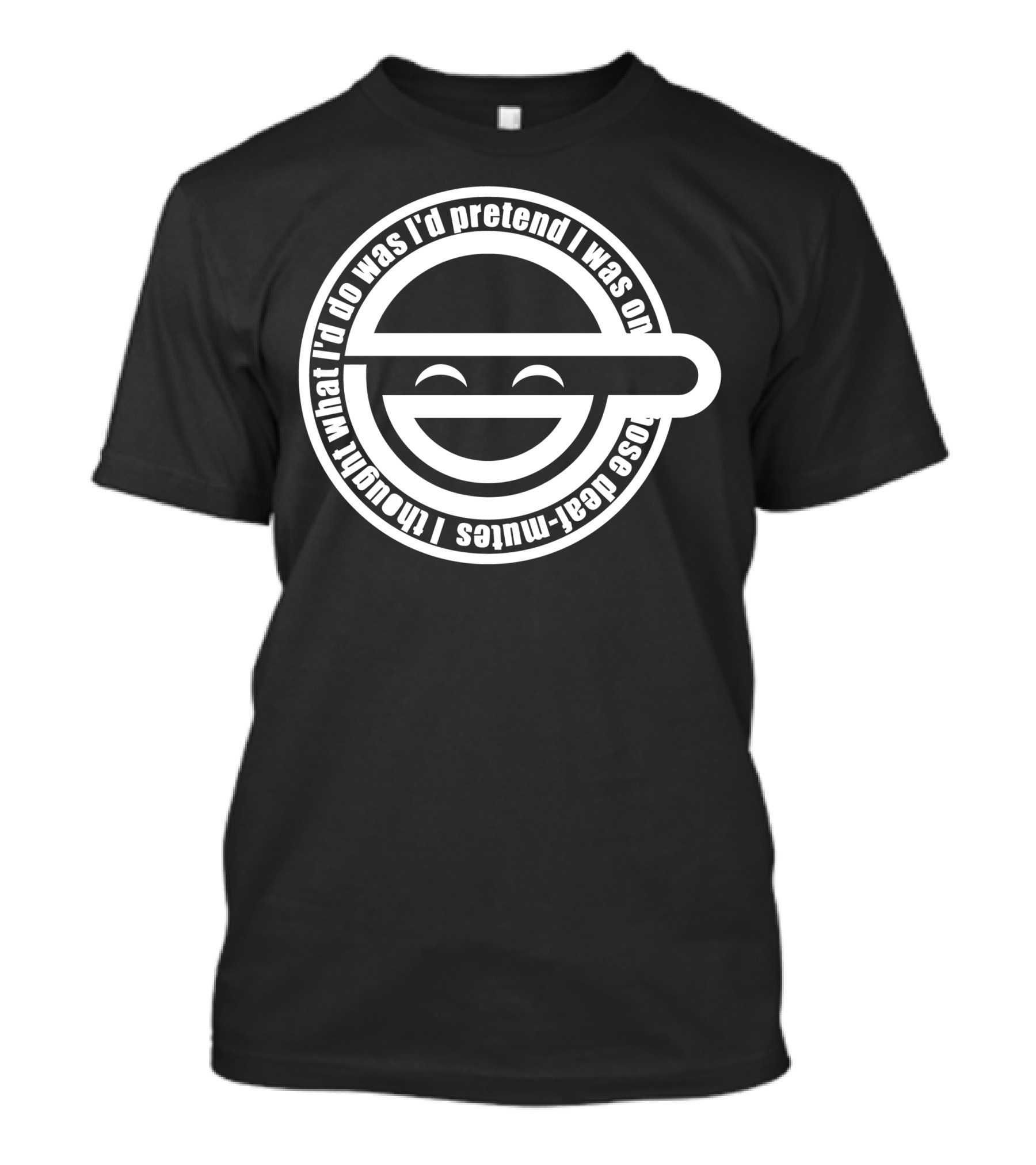 Laughing Man Ghost In The Shell I Thought What I'd Do Was I'd Pretend I Was One Of Those Deaf-Mutes T-Shirt