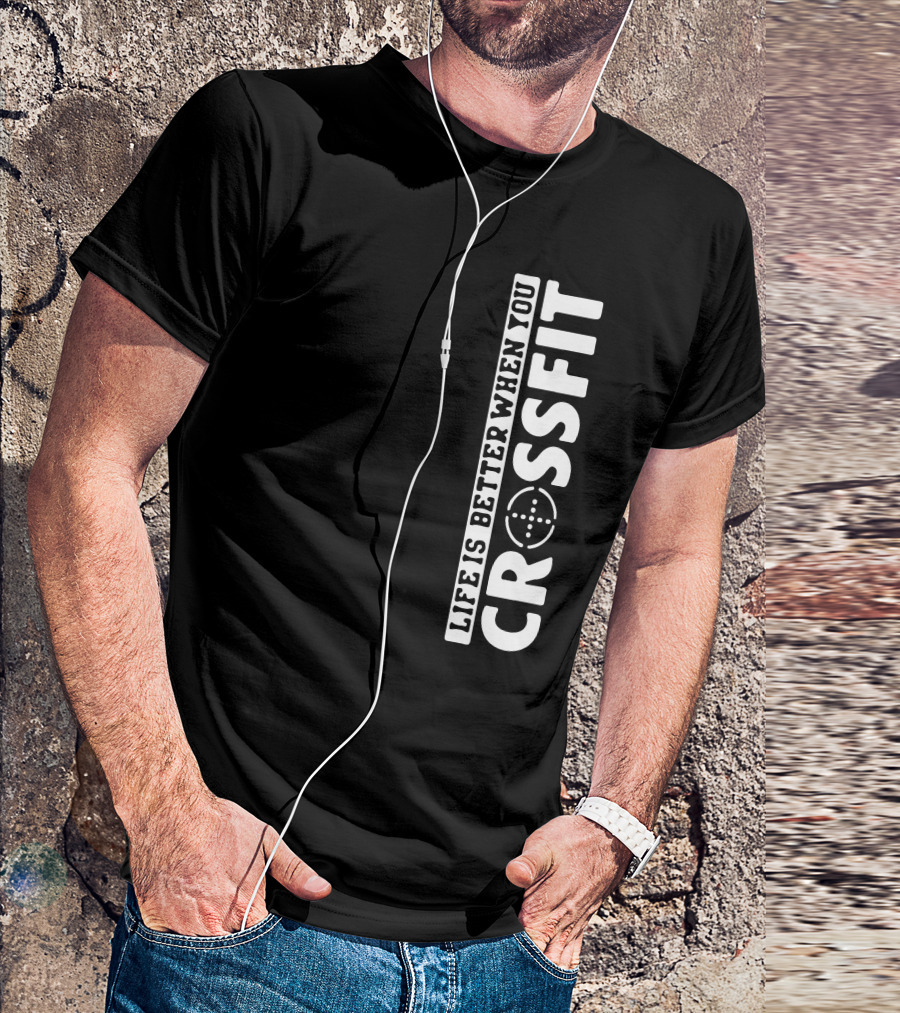 Life Is Better When You Crossfit Bold Motivational Fitness Phrase T-Shirt