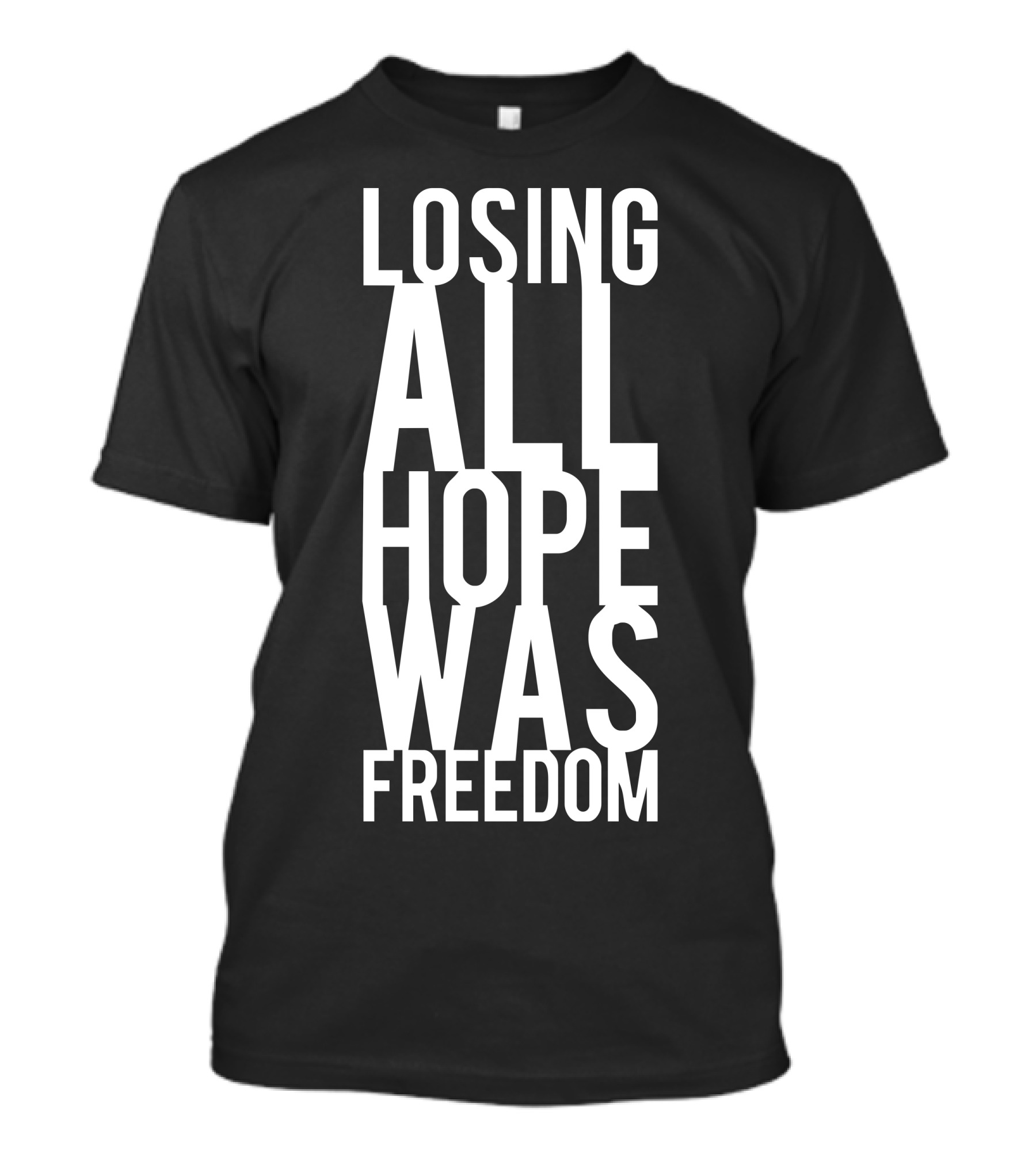 Losing All Hope Was Freedom T-Shirt