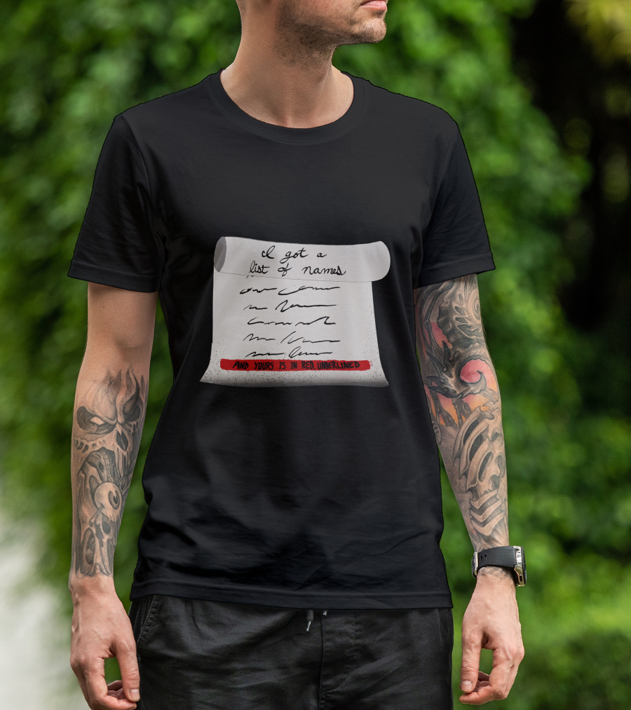 I Got A List Of Names And Yours Is In Red Underlined A290 T-Shirt