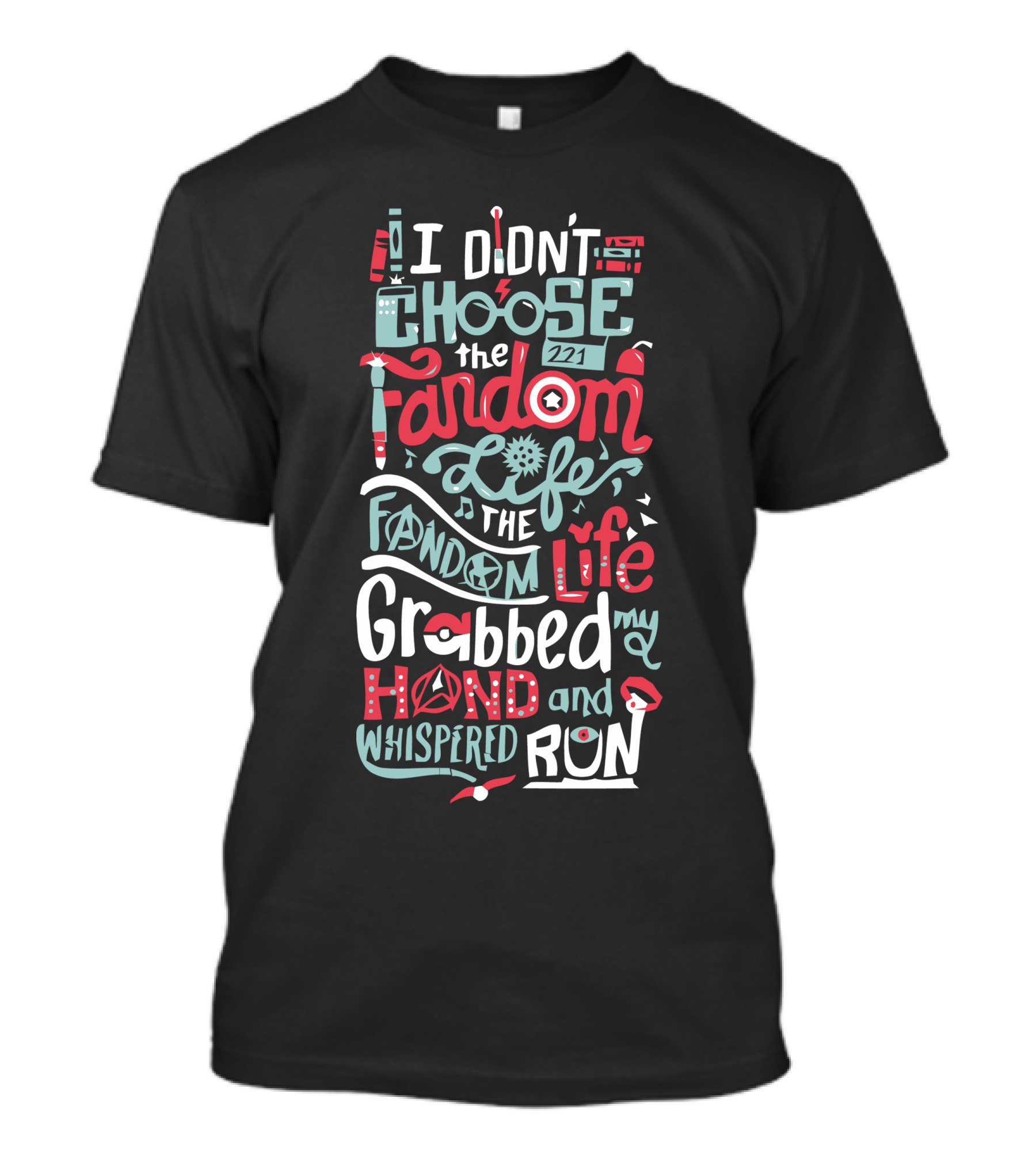 I Didn't Choose The Fandom Life The Fandom Life Grabbed My Hand And Whispered Run T-Shirt