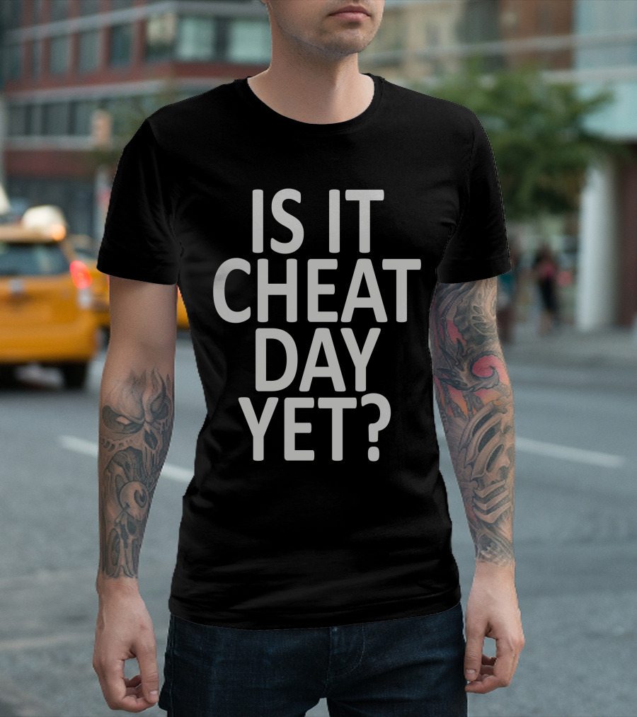 Is It Cheat Day Yet Fitness Motivation Phrase T-Shirt
