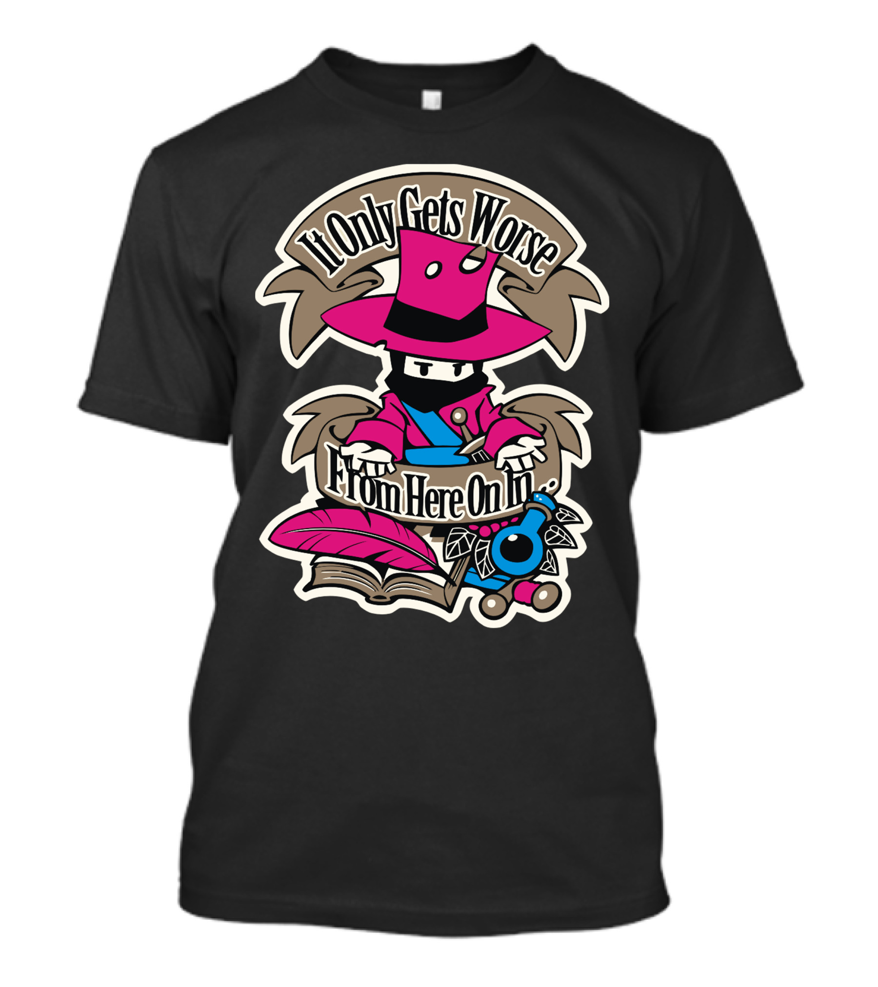It Only Gets Worse From Here On In Mysterious Pink Hat Figure With Book And Quill T-Shirt