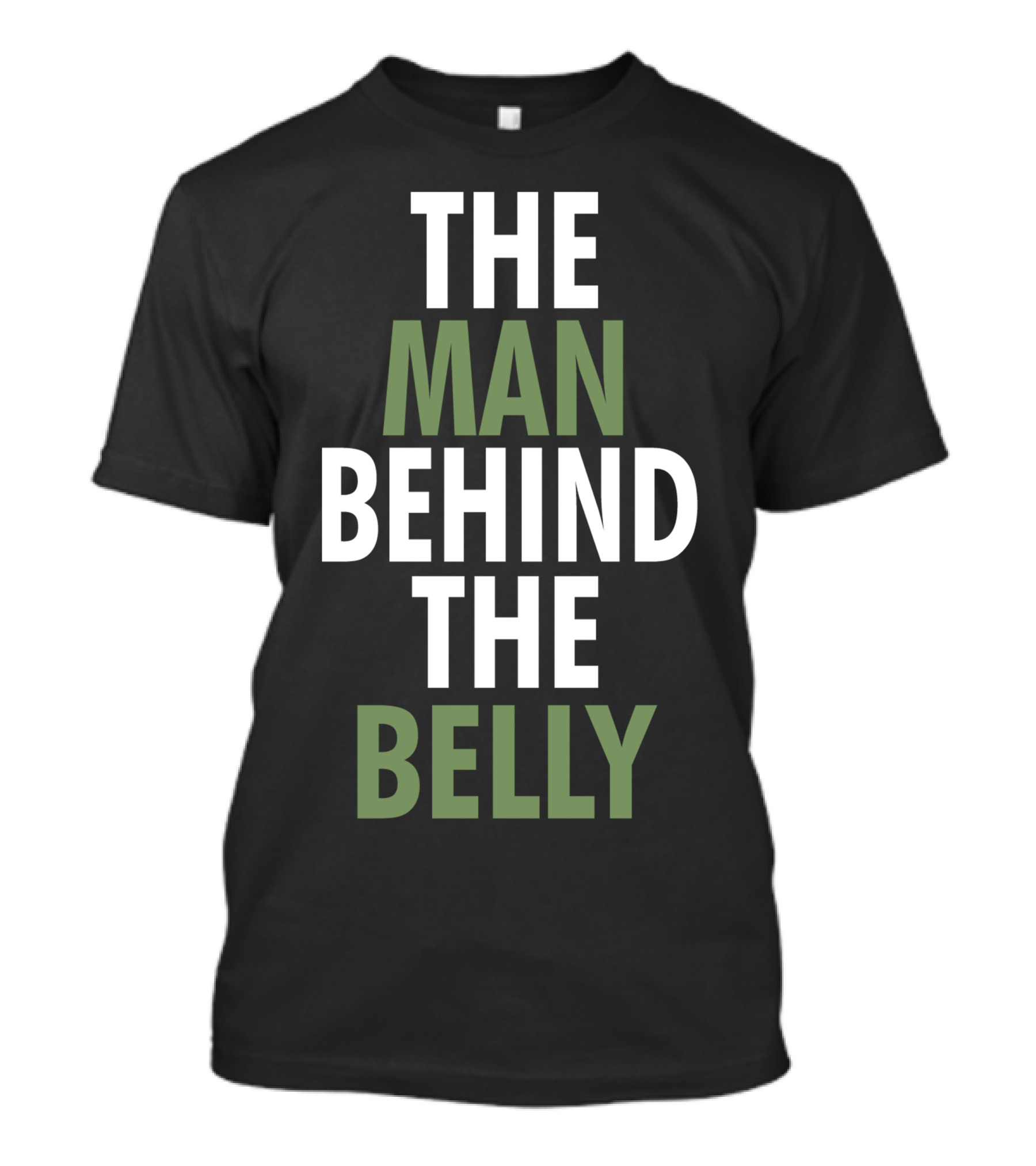 THE MAN BEHIND THE BELLY T-Shirt