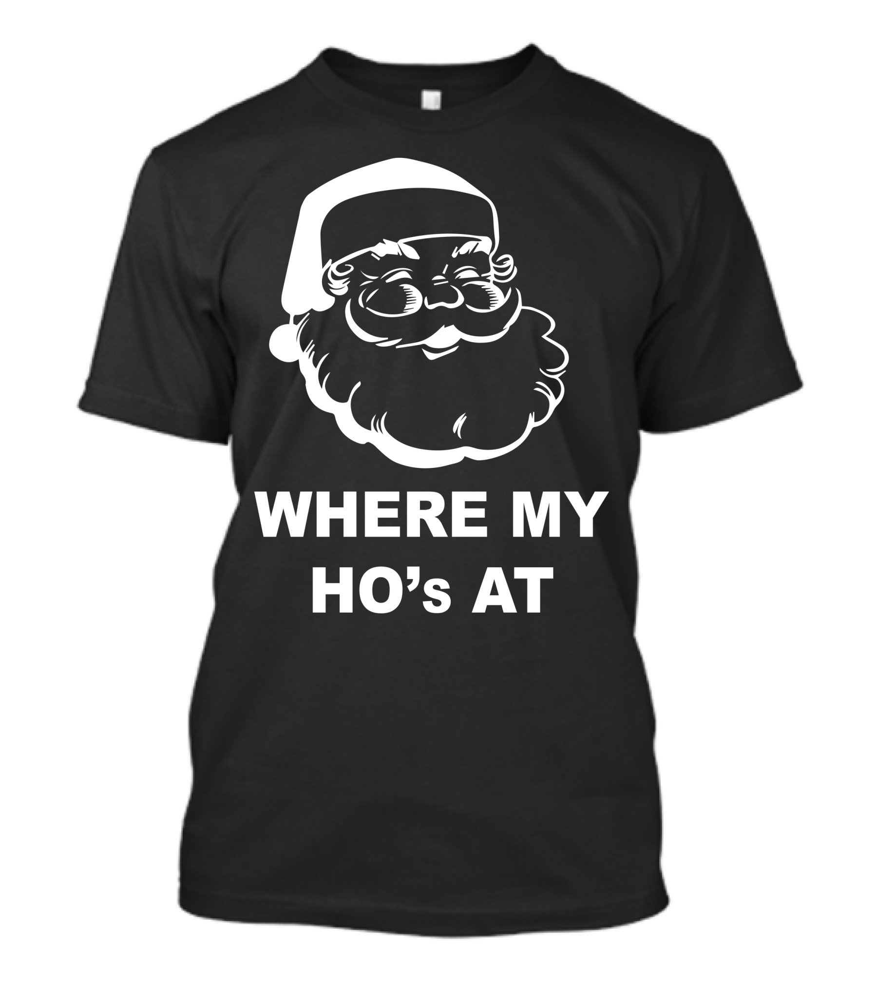 WHERE MY HO'S AT SANTA FACE T-Shirt