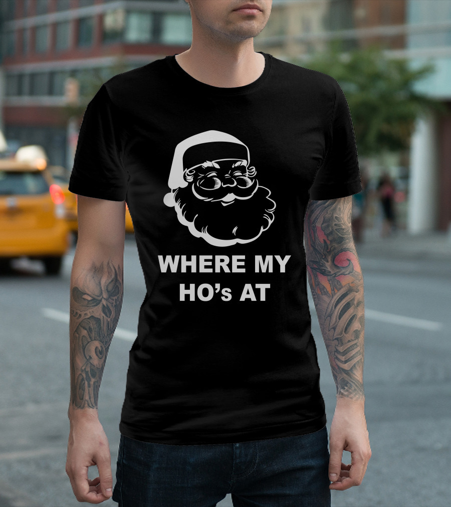 WHERE MY HO'S AT SANTA FACE T-Shirt