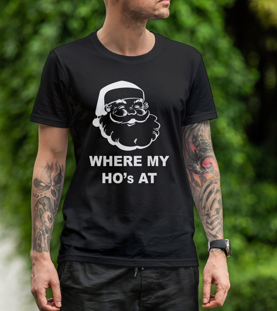 WHERE MY HO'S AT SANTA FACE T-Shirt