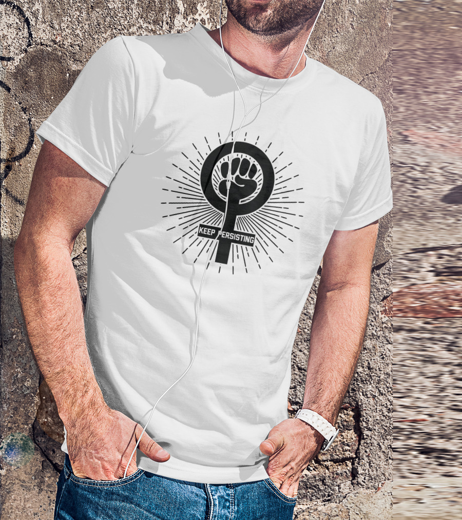 Keep Persisting Feminist Symbol With Raised Fist Empowerment T-Shirt