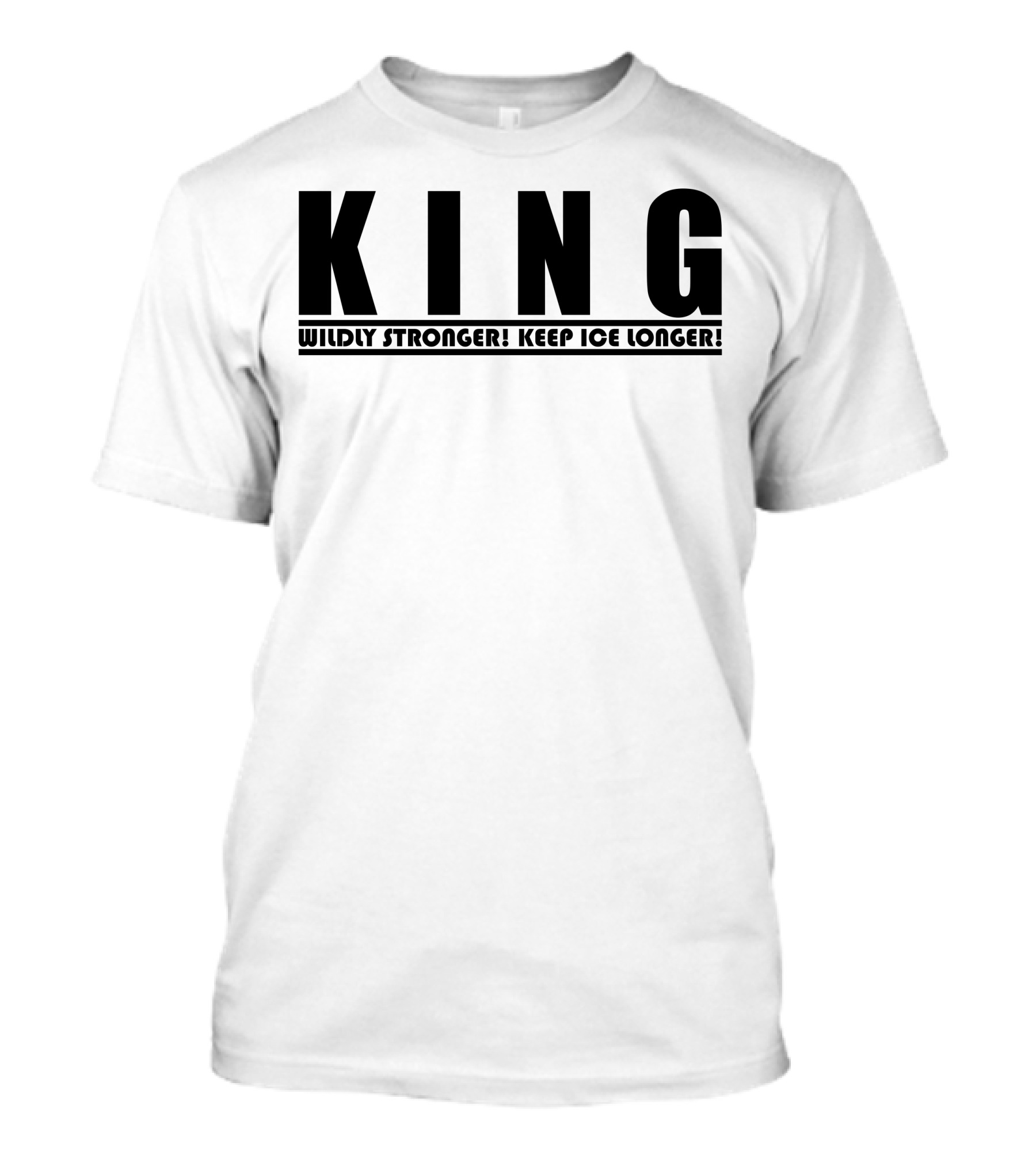 KING Wildly Stronger Keep Ice Longer T-Shirt