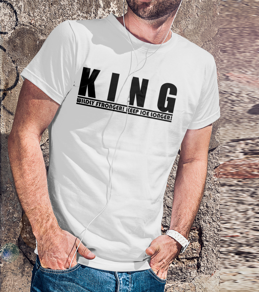 KING Wildly Stronger Keep Ice Longer T-Shirt