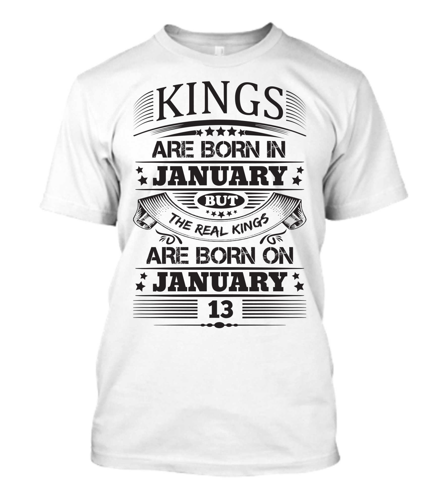 Kings Are Born In January But Real Kings Are Born On January 13 T-Shirt