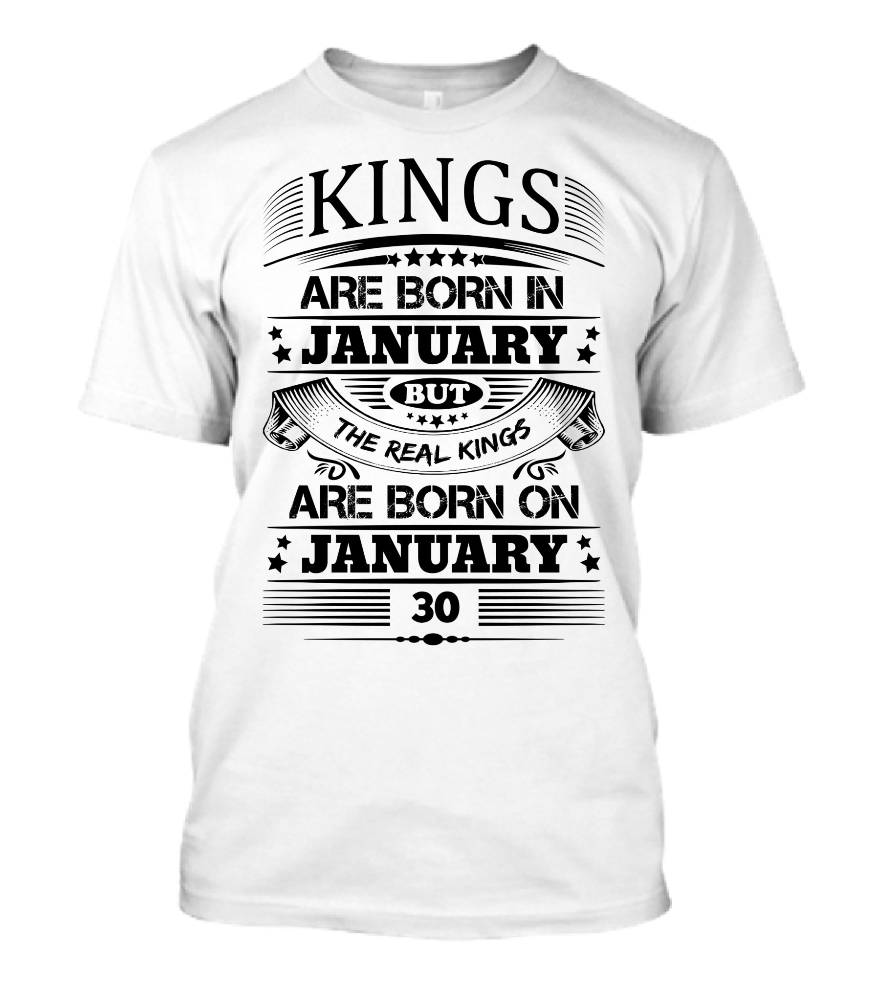 KINGS ARE BORN IN JANUARY BUT THE REAL KINGS ARE BORN ON JANUARY 30 T-Shirt