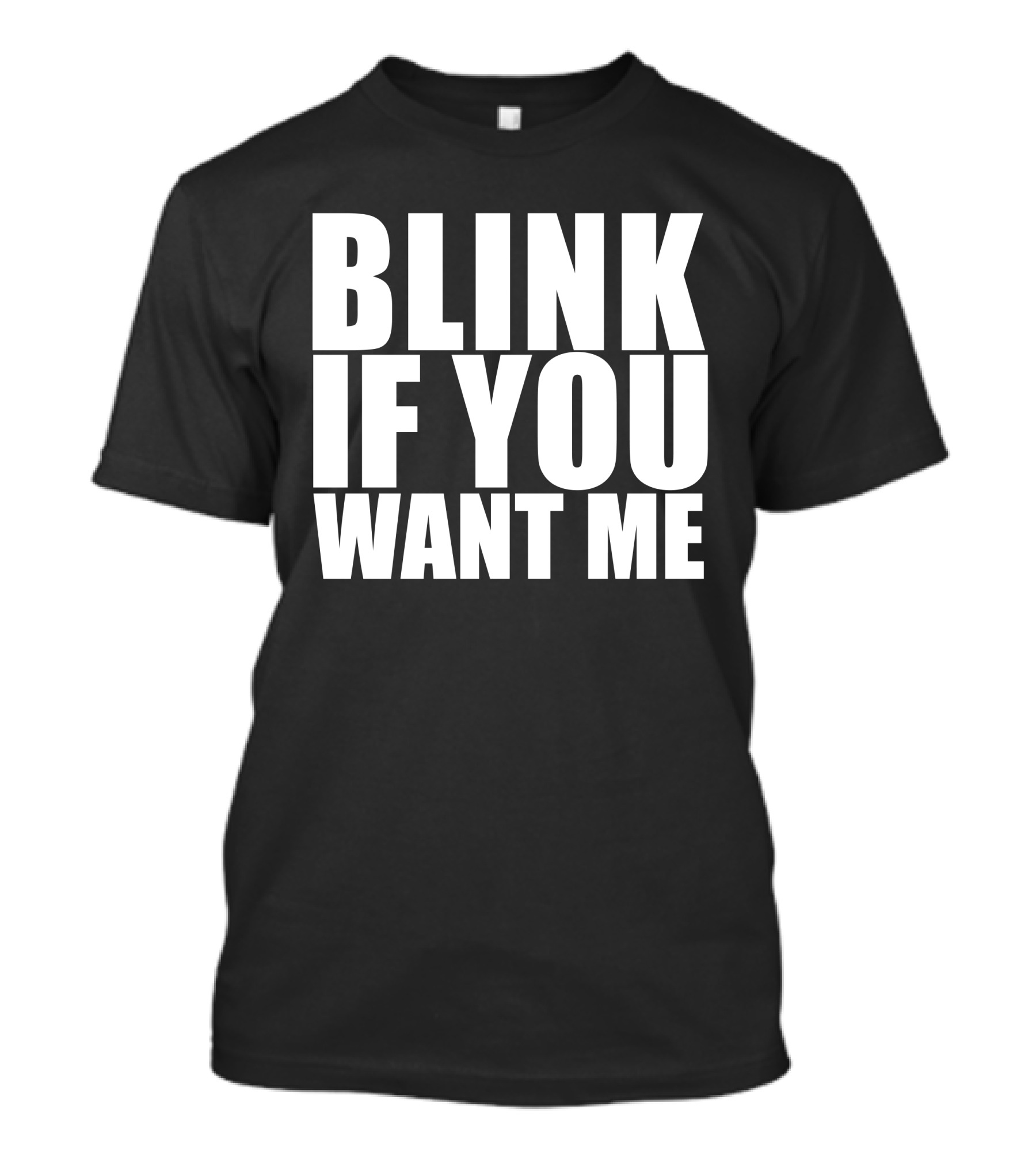 Blink If You Want Me Funny College Humor Cool Hilarious T-Shirt