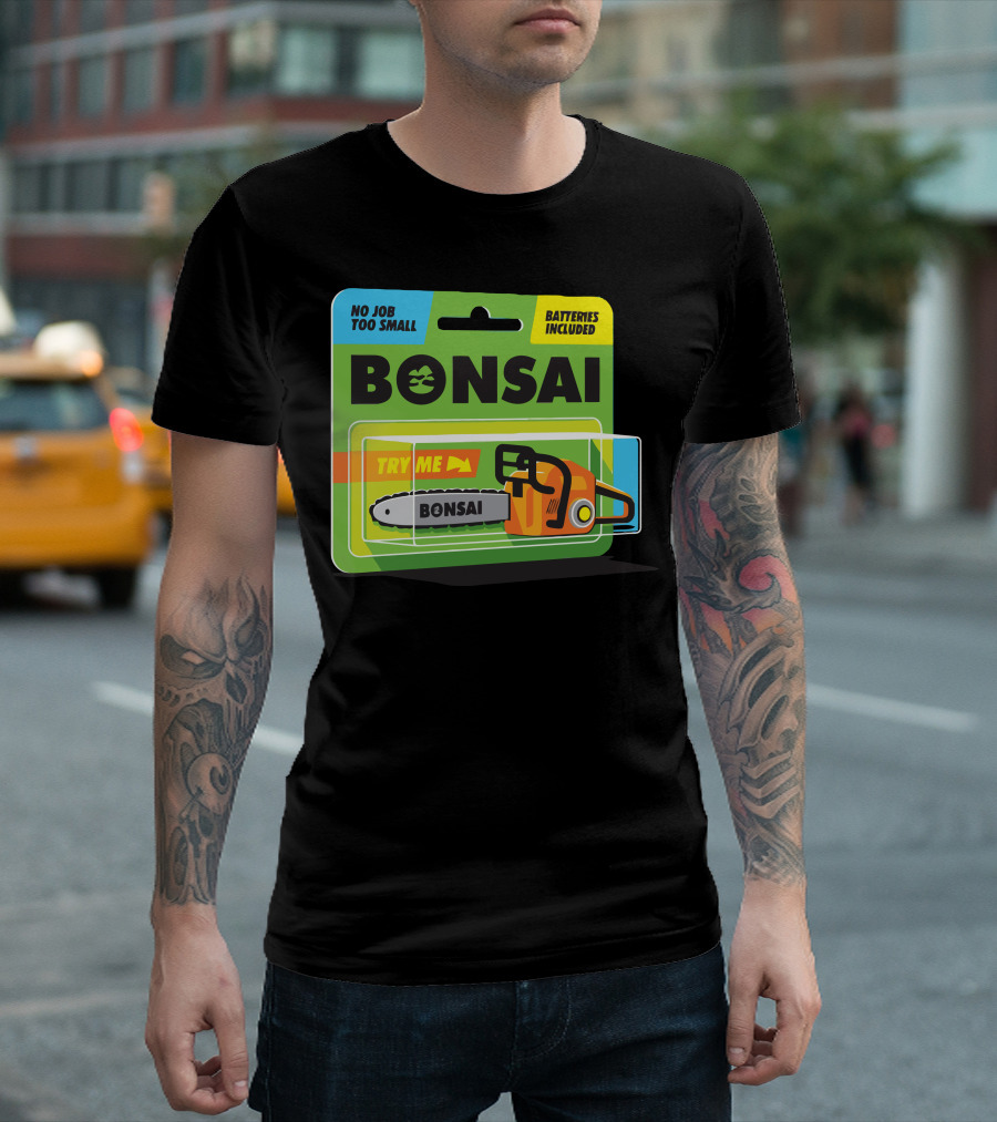 Bonsai Chainsaw No Job Too Small Batteries Included Try Me T-Shirt