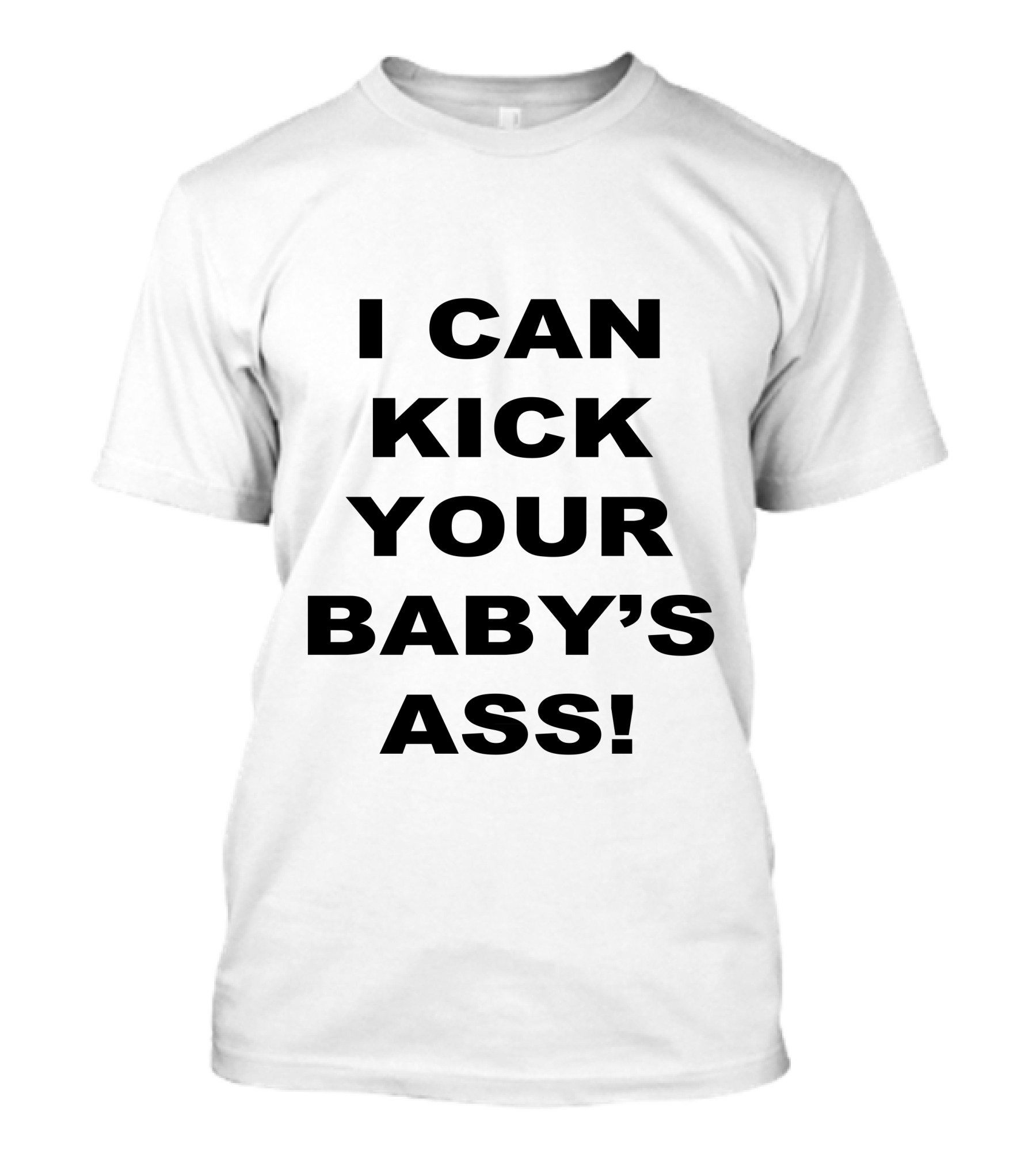 I Can Kick Your Baby's Ass T-Shirt