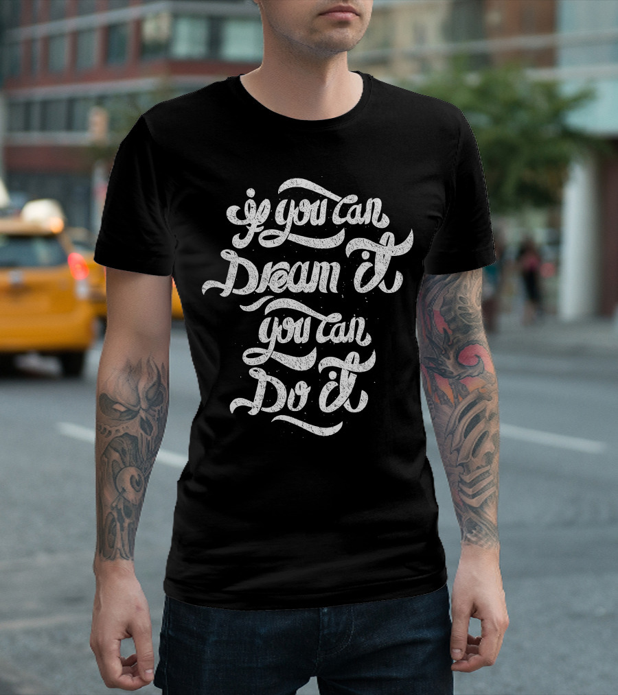 If You Can Dream It You Can Do It Inspirational Script Typography T-Shirt