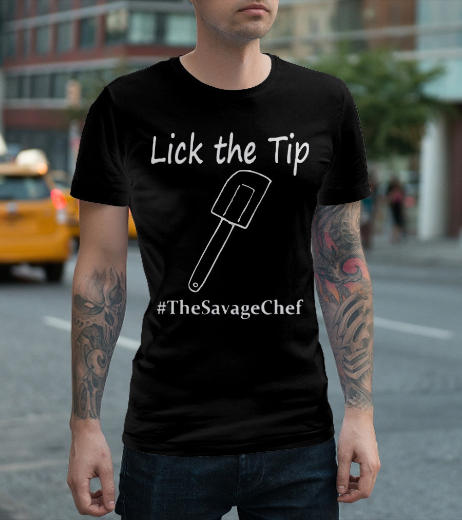 Lick the Tip Spatula #TheSavageChef T-Shirt