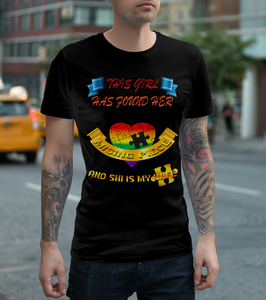 THIS GIRL HAS FOUND HER MISSING PIECE AND SHE IS MY WIFE T-Shirt