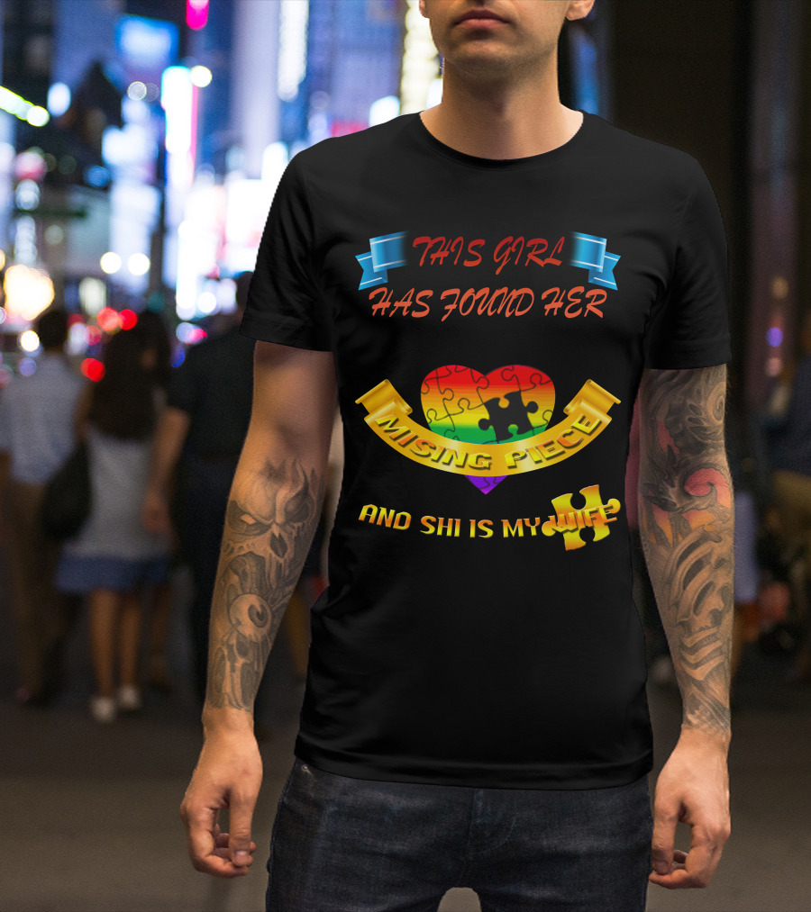 THIS GIRL HAS FOUND HER MISSING PIECE AND SHE IS MY WIFE T-Shirt