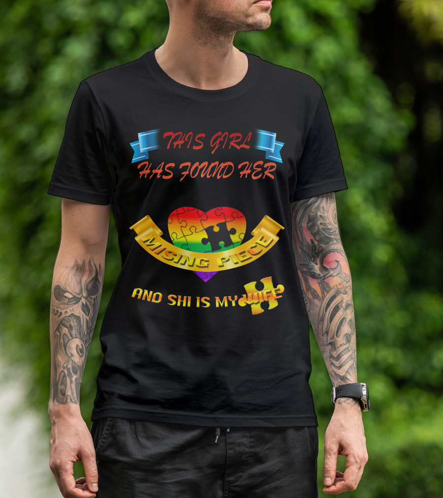 THIS GIRL HAS FOUND HER MISSING PIECE AND SHE IS MY WIFE T-Shirt