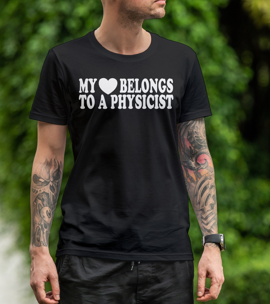My Heart Belongs To A Physicist T-Shirt