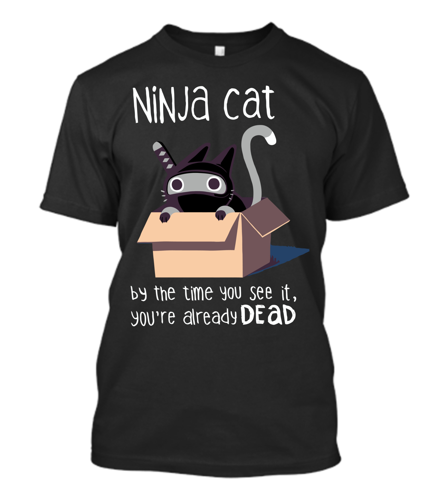 Ninja Cat By The Time You See It You're Already Dead T-Shirt