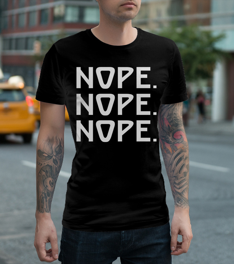 NOPE NOPE NOPE Text Repeated Three Times T-Shirt