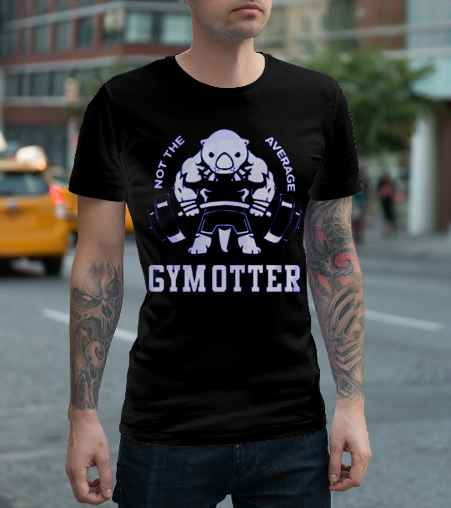 Not The Average Gym Otter Strong Workout Bear Lifting Weights T-Shirt
