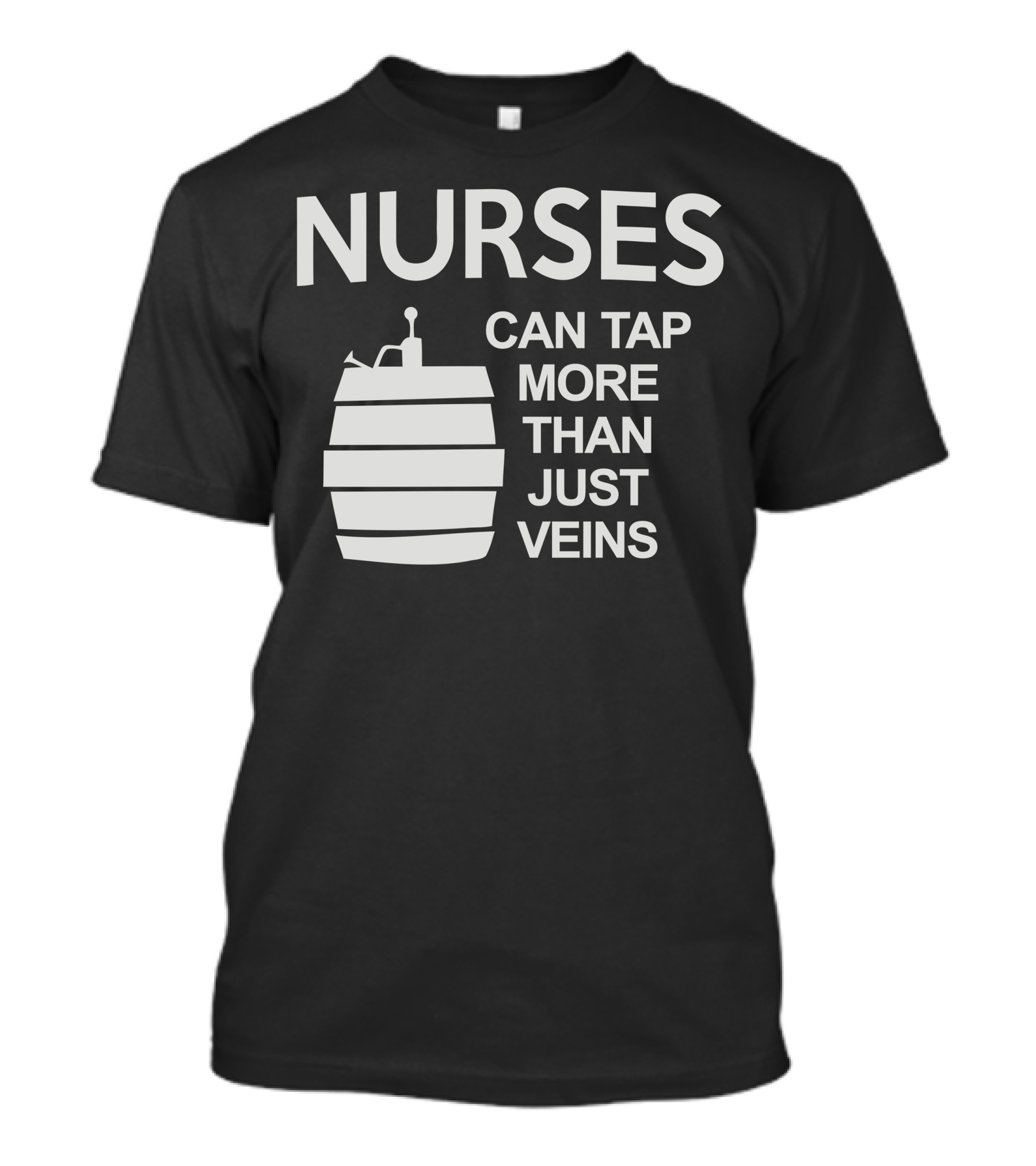 Nurses Can Tap More Than Just Veins Barrel T-Shirt