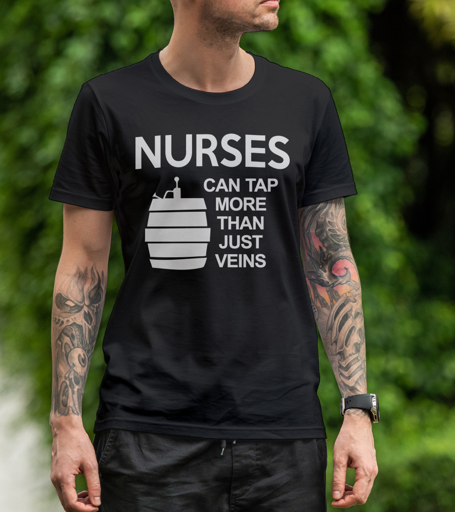 Nurses Can Tap More Than Just Veins Barrel T-Shirt