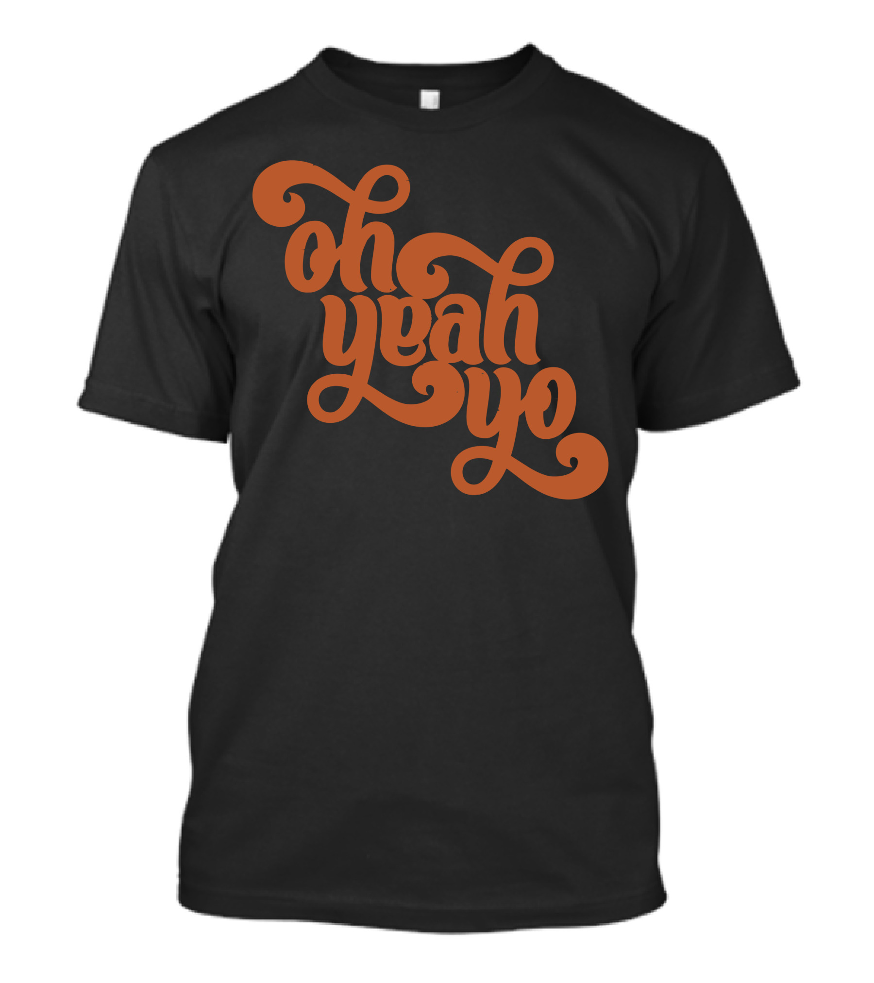 Oh Yeah Yo T-Shirt