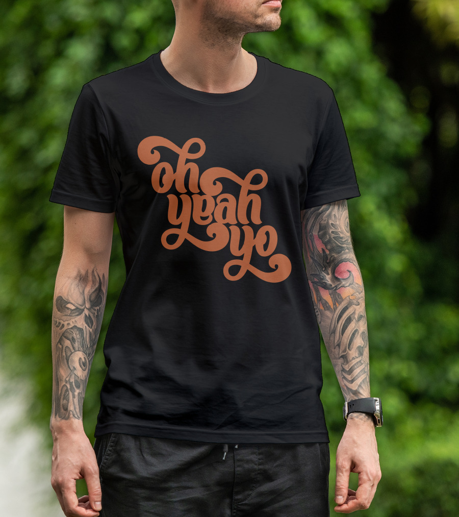 Oh Yeah Yo T-Shirt