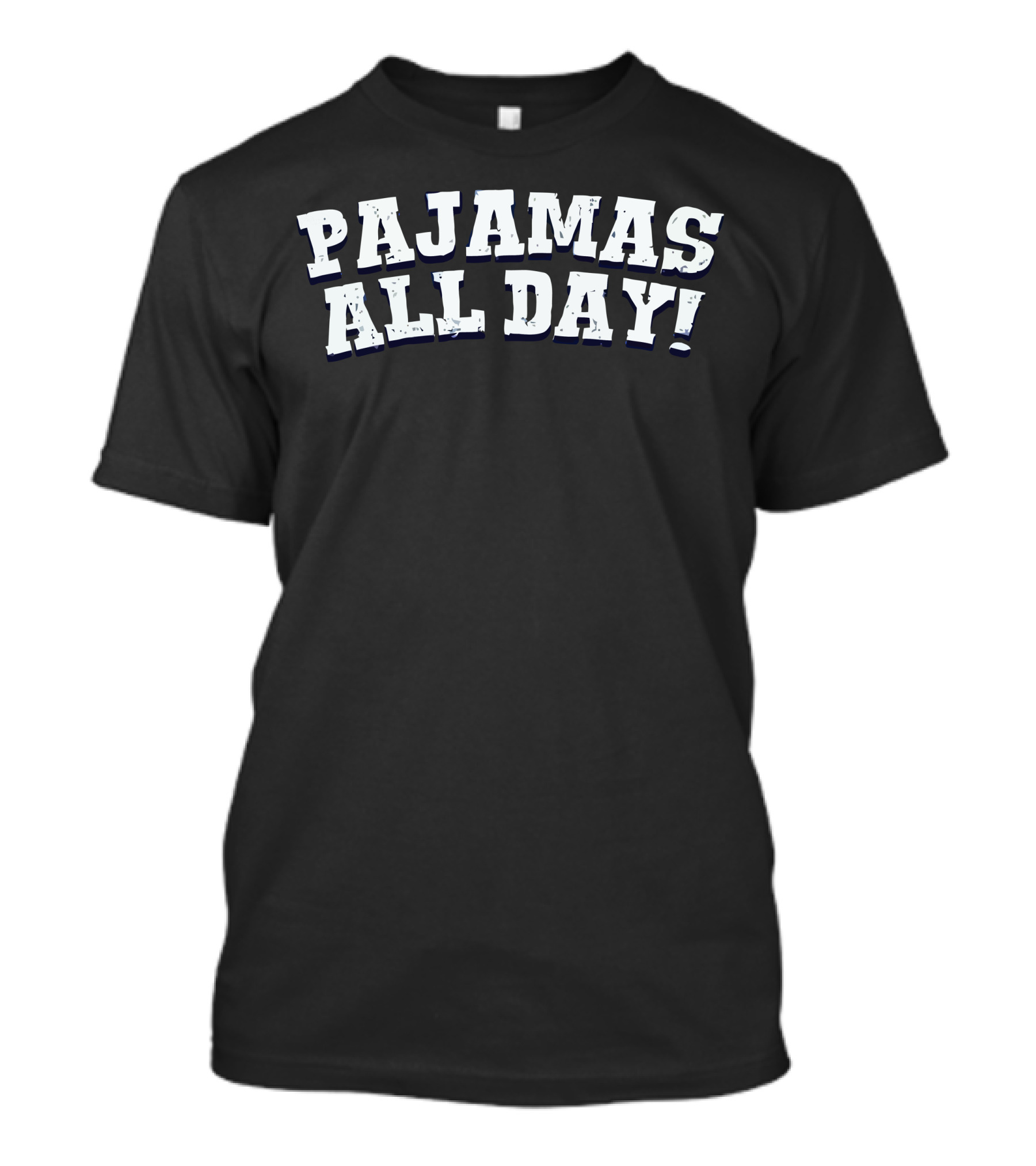 PAJAMAS ALL DAY COMFY CASUAL T-Shirt