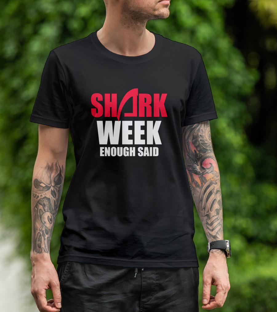 SHARK WEEK ENOUGH SAID T-Shirt