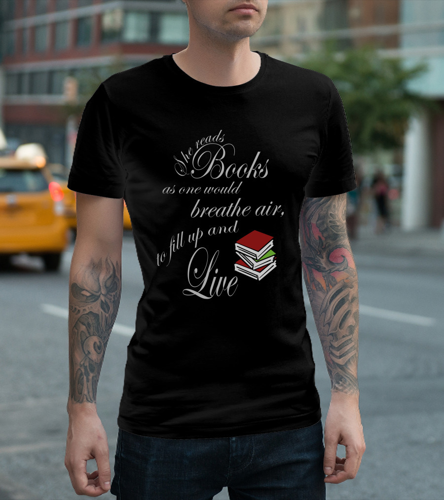 She Reads Books As One Would Breathe Air To Fill Up And Live Book Lover T-Shirt