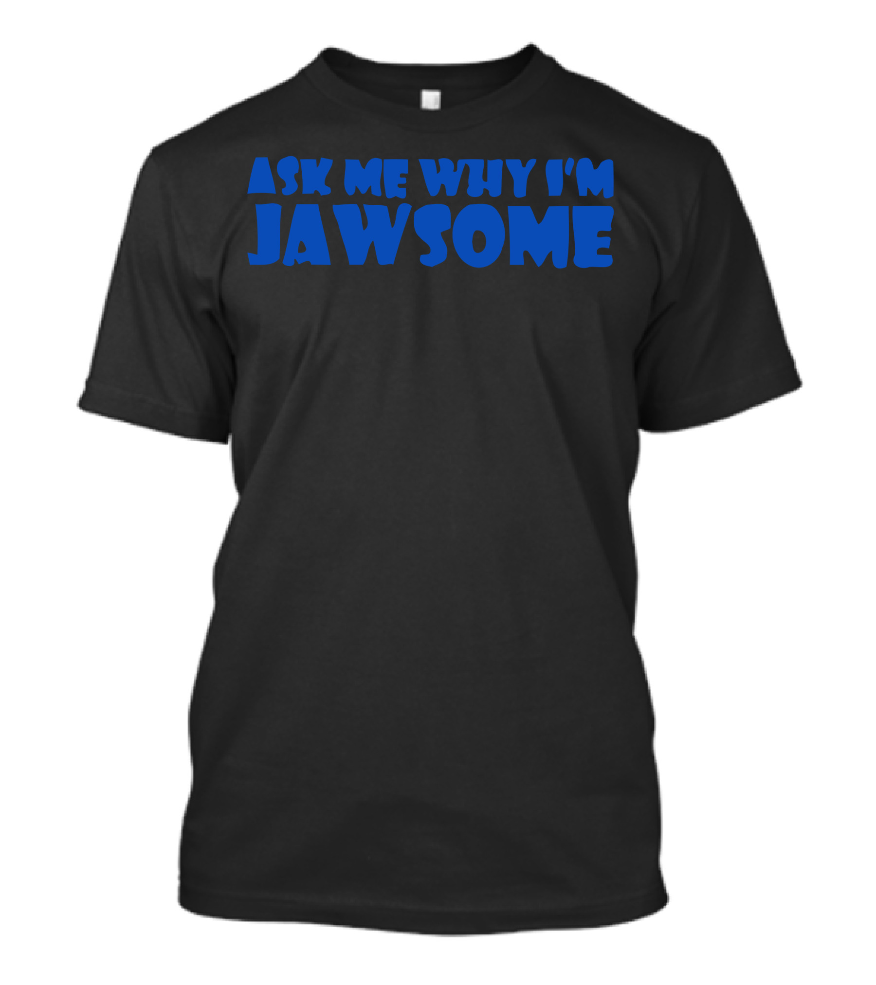 Ask Me Why I'm Jawsome T-Shirt