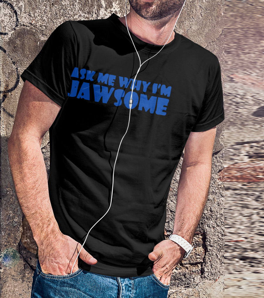 Ask Me Why I'm Jawsome T-Shirt