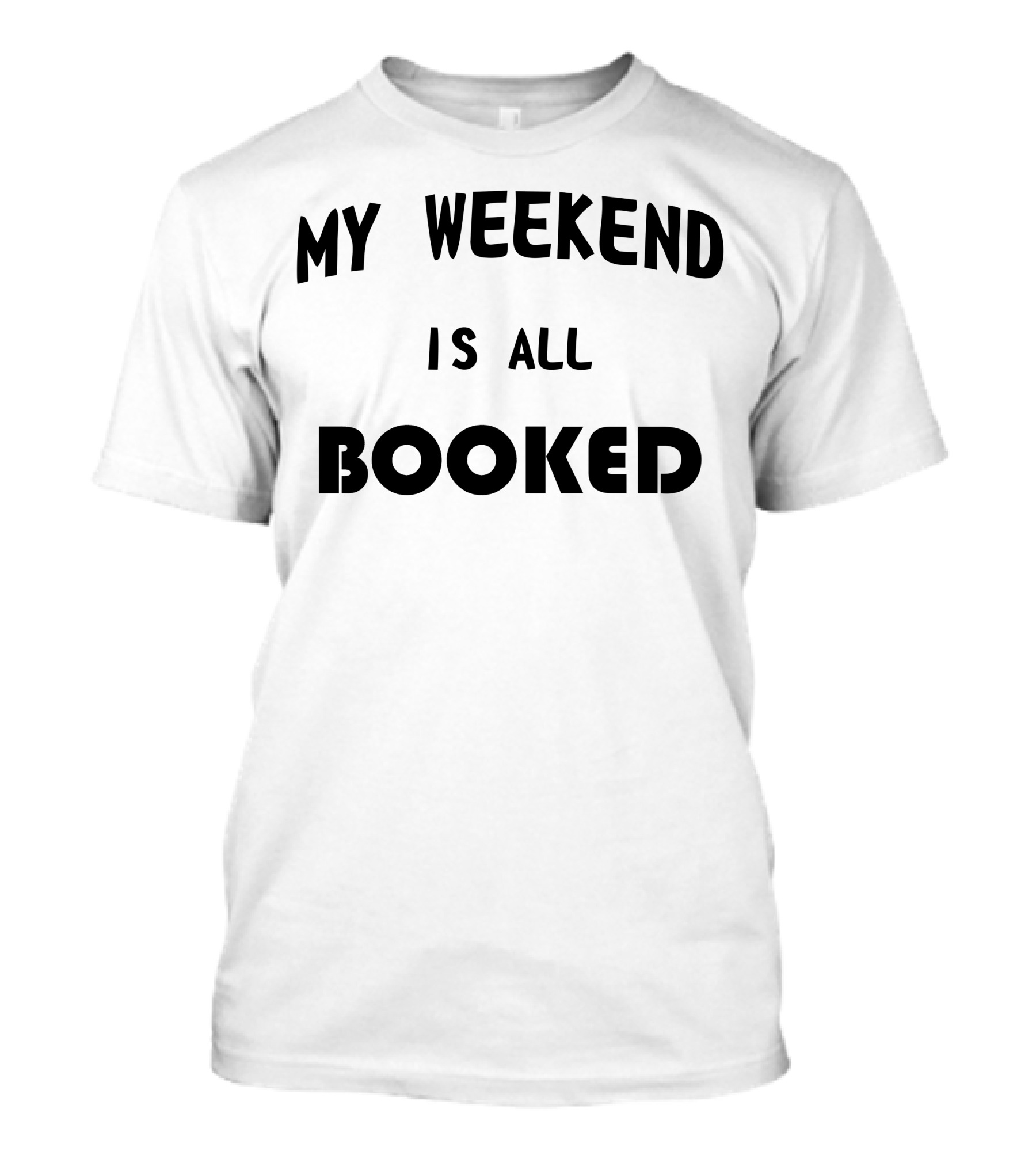 My Weekend Is All Booked Fun Reading Enthusiast Phrase T-Shirt