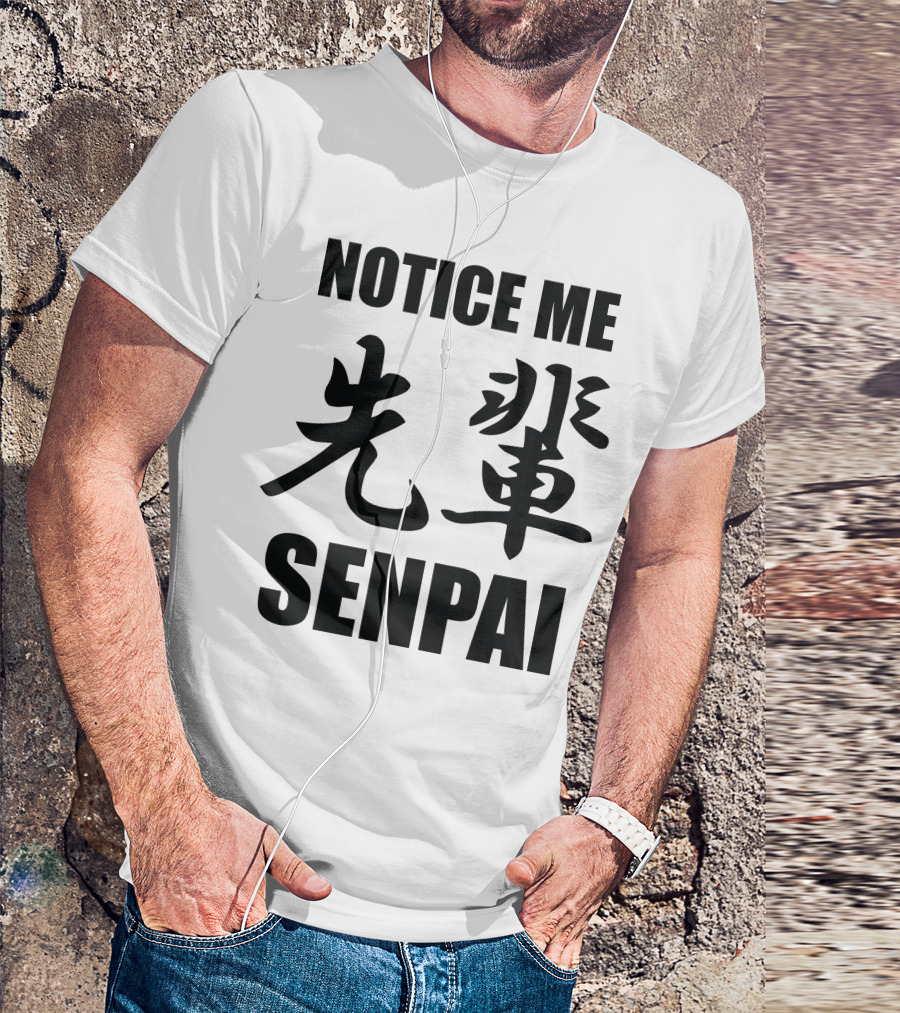 Notice Me Senpai 先輩 Kanji Text T-Shirt