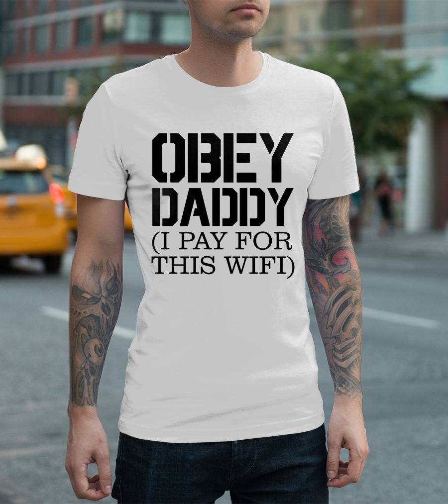 OBEY DADDY (I PAY FOR THIS WIFI) T-Shirt