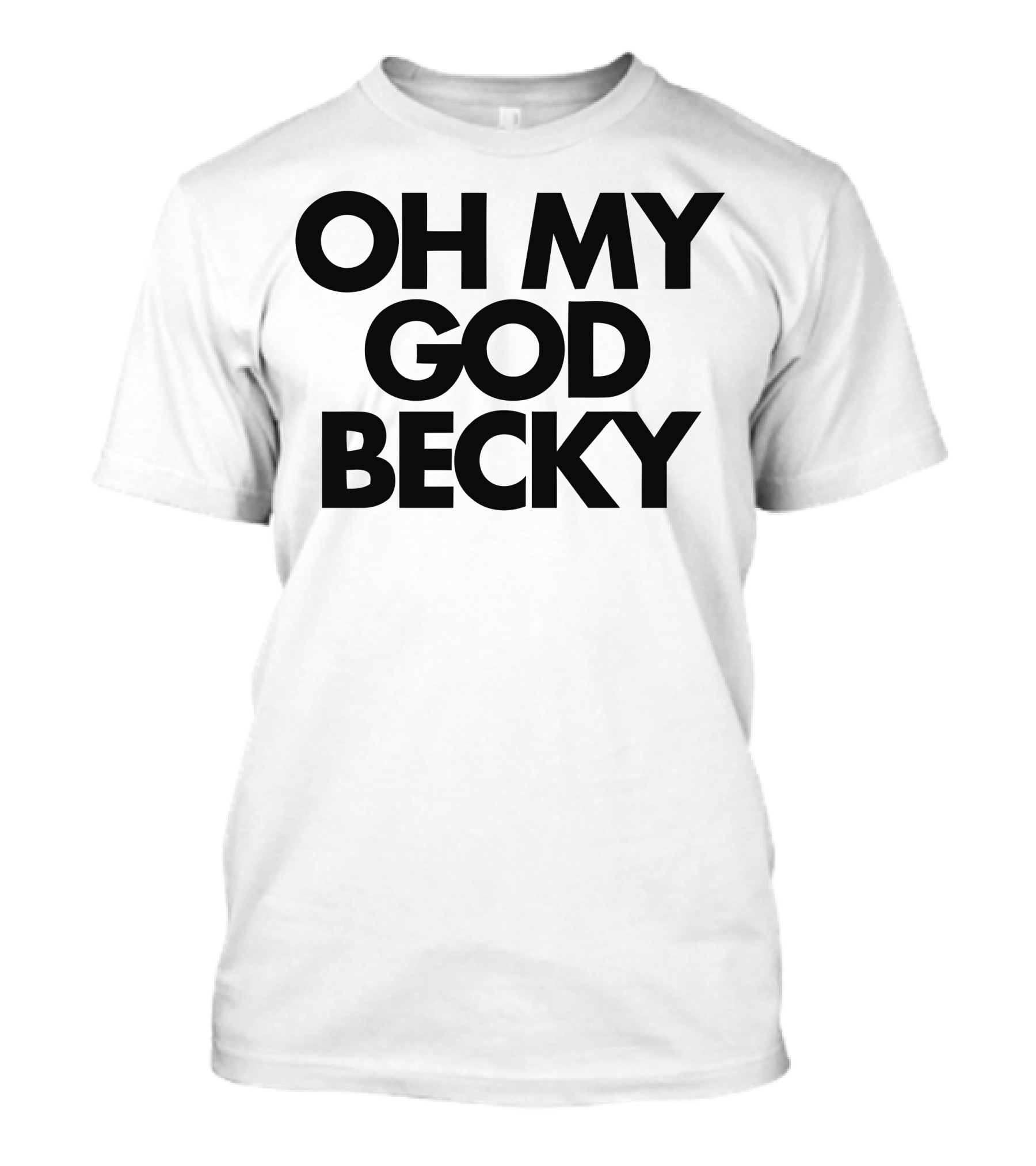 OH MY GOD BECKY T-Shirt