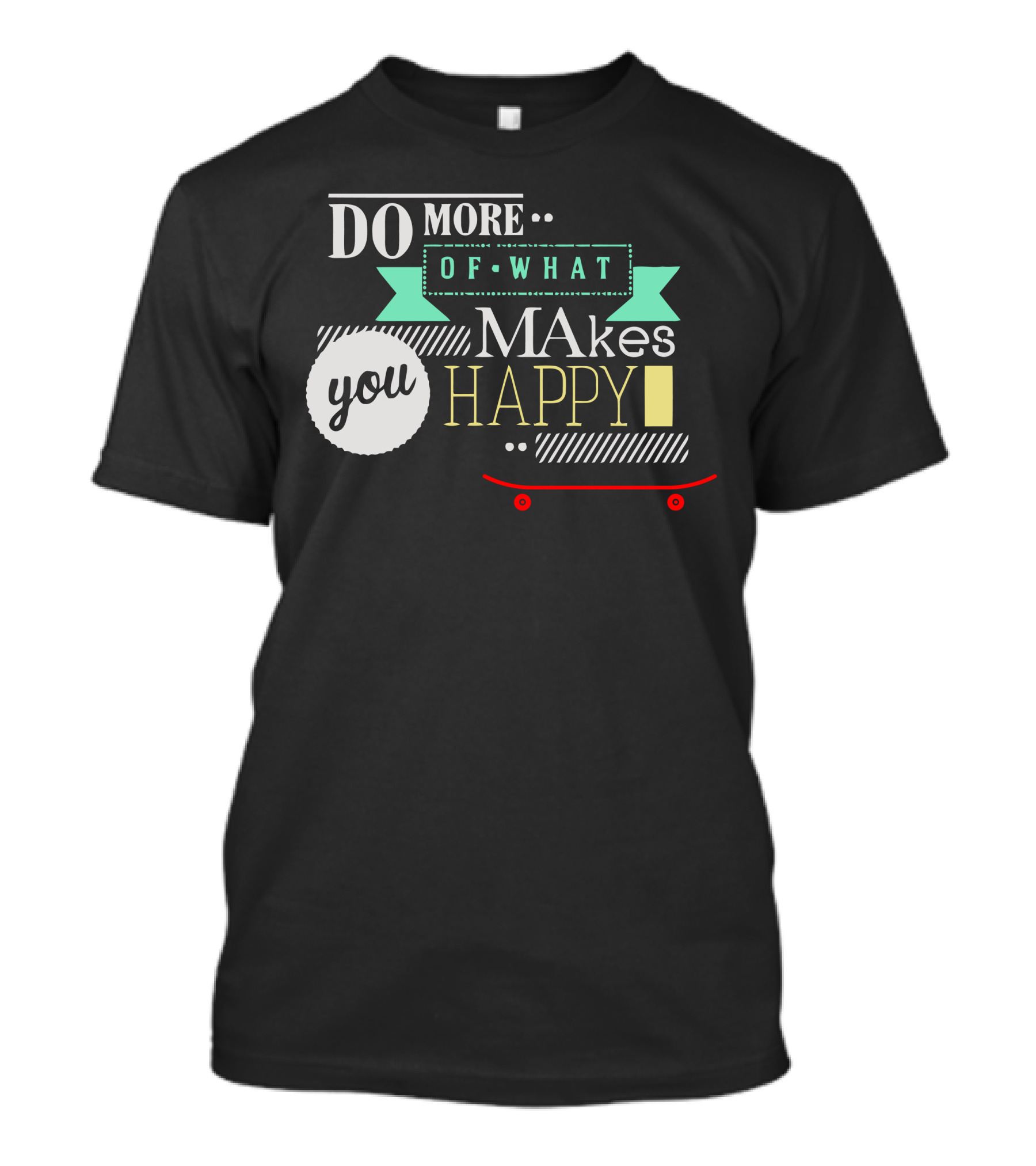 Do More Of What Makes You Happy Skateboard T-Shirt